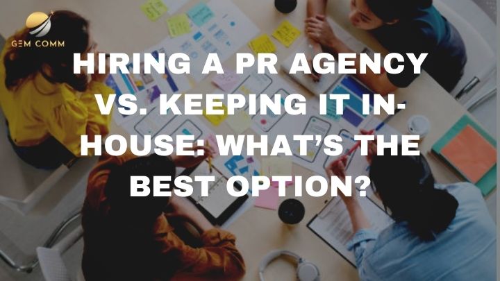 Hiring a PR agency vs. keeping it in-house: what’s the best option?