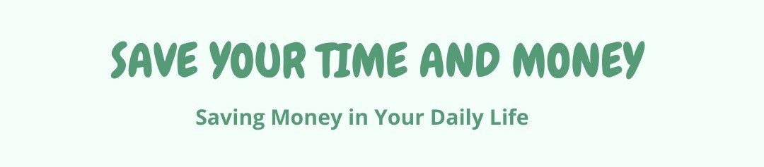 [Save Time, Save Money]- Saving Money in your Daily Life