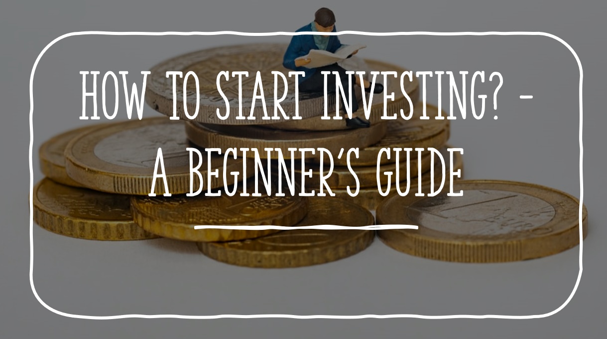 How to start investing? – A beginner’s guide (Part I)