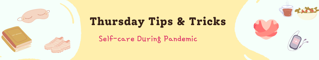 Thursday Tips & Tricks: Self-care During the Pandemic